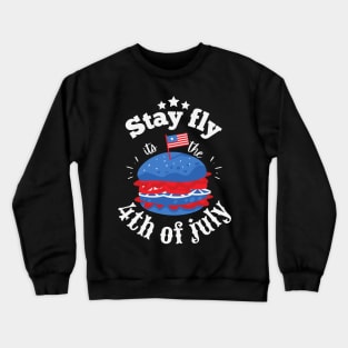 Stay fly its the 4th of july Crewneck Sweatshirt